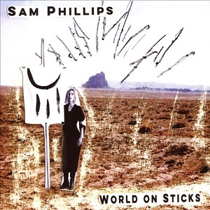 Sam Phillips World On Sticks