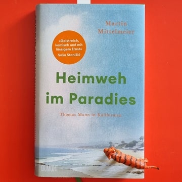 Heimweh im Paradies: Thomas Mann in Kalifornien